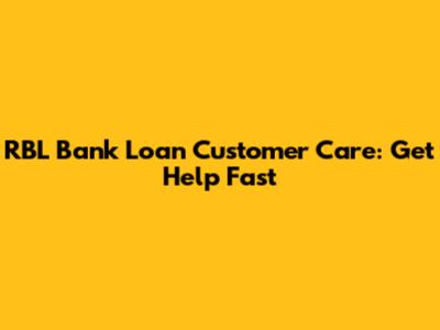 RBL Bank Loan Customer Care: Get Help Fast