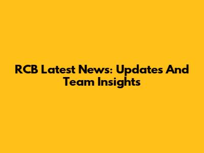 RCB Latest News: Updates And Team Insights