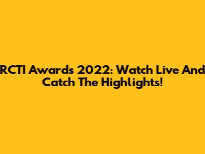 RCTI Awards 2022: Watch Live And Catch The Highlights!