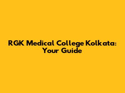 RGK Medical College Kolkata: Your Guide