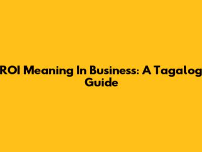 ROI Meaning In Business: A Tagalog Guide