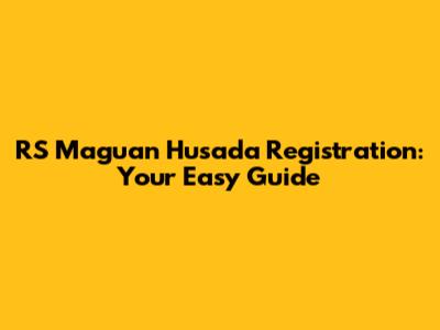 RS Maguan Husada Registration: Your Easy Guide