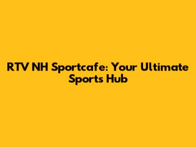 RTV NH Sportcafe: Your Ultimate Sports Hub