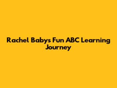 Rachel Baby's Fun ABC Learning Journey