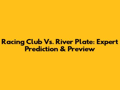 Racing Club Vs. River Plate: Expert Prediction & Preview