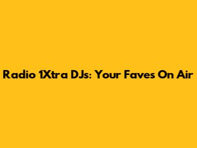 Radio 1Xtra DJs: Your Faves On Air