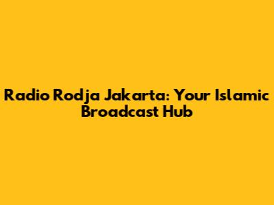 Radio Rodja Jakarta: Your Islamic Broadcast Hub