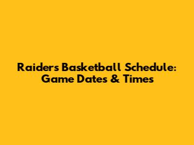 Raiders Basketball Schedule: Game Dates & Times