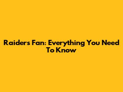 Raiders Fan: Everything You Need To Know
