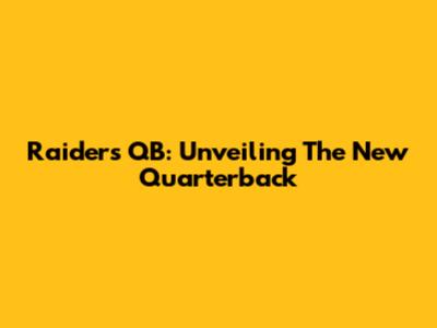 Raiders QB: Unveiling The New Quarterback
