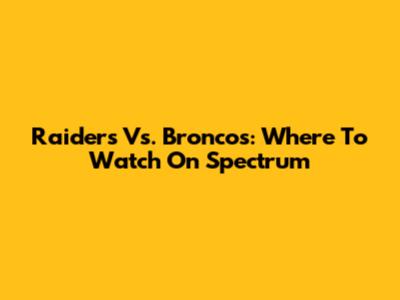 Raiders Vs. Broncos: Where To Watch On Spectrum