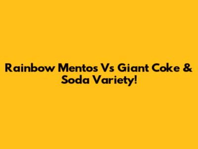 Rainbow Mentos Vs Giant Coke & Soda Variety!