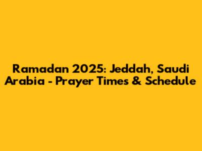 Ramadan 2025: Jeddah, Saudi Arabia - Prayer Times & Schedule