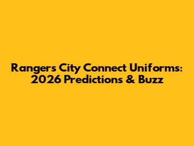 Rangers City Connect Uniforms: 2026 Predictions & Buzz