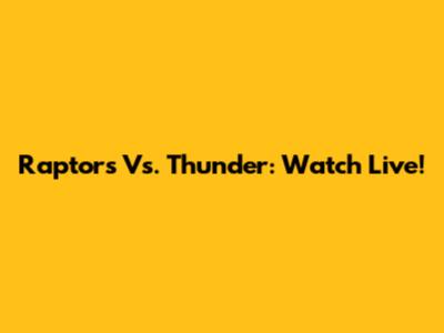 Raptors Vs. Thunder: Watch Live!