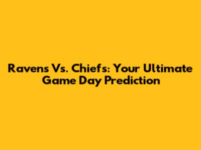 Ravens Vs. Chiefs: Your Ultimate Game Day Prediction