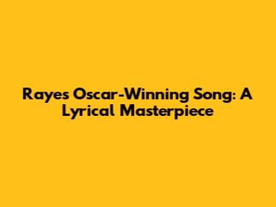 Raye's Oscar-Winning Song: A Lyrical Masterpiece