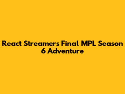 React Streamer's Final MPL Season 6 Adventure