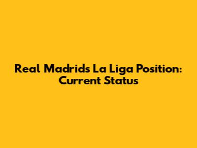 Real Madrid's La Liga Position: Current Status