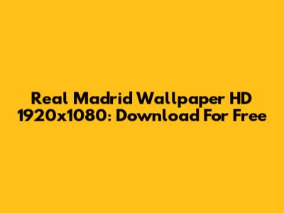 Real Madrid Wallpaper HD 1920x1080: Download For Free