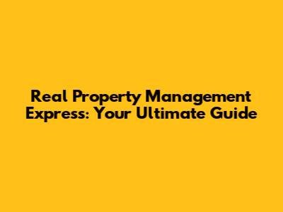 Real Property Management Express: Your Ultimate Guide