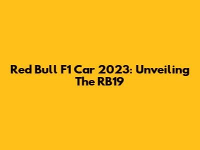 Red Bull F1 Car 2023: Unveiling The RB19