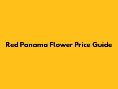Red Panama Flower Price Guide