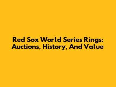 Red Sox World Series Rings: Auctions, History, And Value