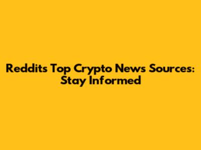 Reddit's Top Crypto News Sources: Stay Informed