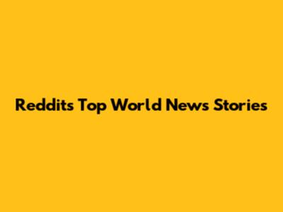 Reddit's Top World News Stories