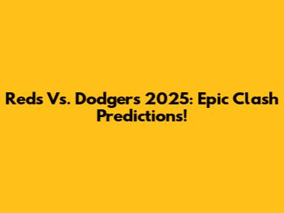 Reds Vs. Dodgers 2025: Epic Clash Predictions!