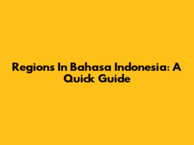Regions In Bahasa Indonesia: A Quick Guide