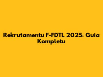 Rekrutamentu F-FDTL 2025: Guia Kompletu