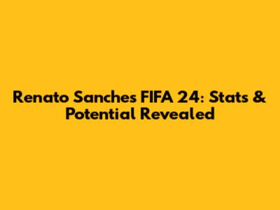 Renato Sanches FIFA 24: Stats & Potential Revealed