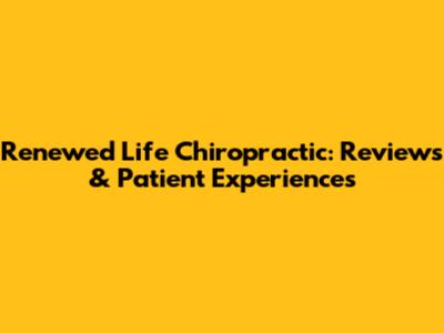 Renewed Life Chiropractic: Reviews & Patient Experiences
