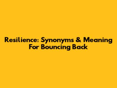 Resilience: Synonyms & Meaning For Bouncing Back