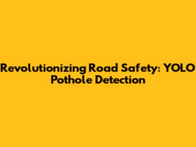 Revolutionizing Road Safety: YOLO Pothole Detection
