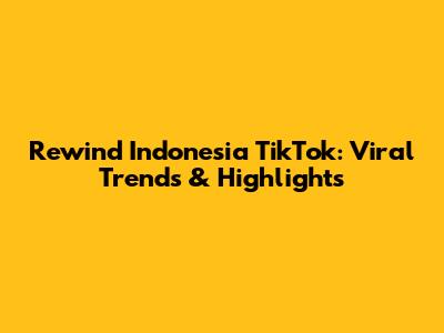 Rewind Indonesia TikTok: Viral Trends & Highlights