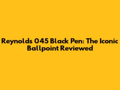 Reynolds 045 Black Pen: The Iconic Ballpoint Reviewed