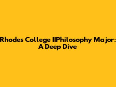 Rhodes College IIPhilosophy Major: A Deep Dive