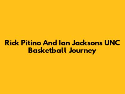 Rick Pitino And Ian Jackson's UNC Basketball Journey