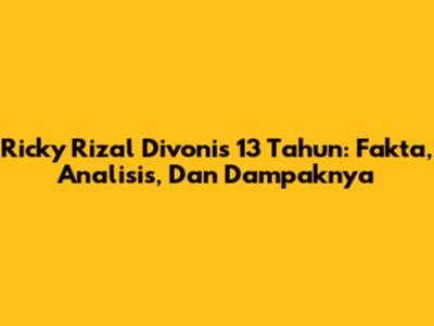 Ricky Rizal Divonis 13 Tahun: Fakta, Analisis, Dan Dampaknya