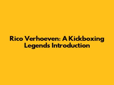 Rico Verhoeven: A Kickboxing Legend's Introduction
