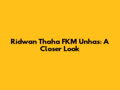 Ridwan Thaha FKM Unhas: A Closer Look