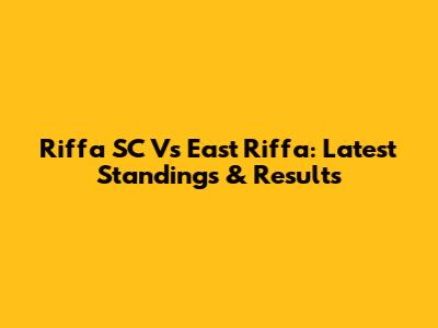 Riffa SC Vs East Riffa: Latest Standings & Results