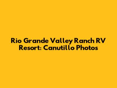 Rio Grande Valley Ranch RV Resort: Canutillo Photos