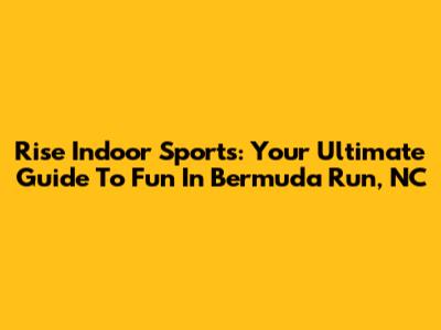 Rise Indoor Sports: Your Ultimate Guide To Fun In Bermuda Run, NC