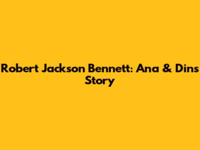 Robert Jackson Bennett: Ana & Din's Story