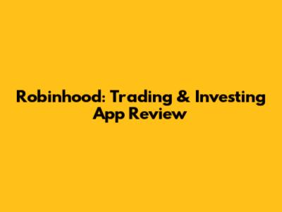 Robinhood: Trading & Investing App Review