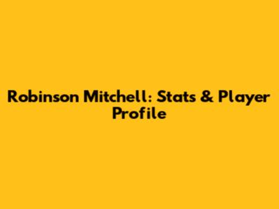 Robinson Mitchell: Stats & Player Profile